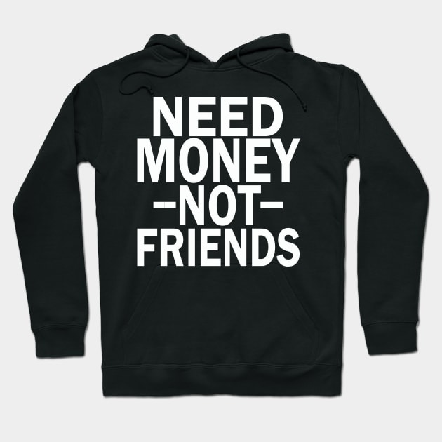 need money not friends Hoodie by mdr design